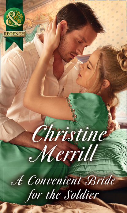 Christine Merrill - A Convenient Bride For The Soldier