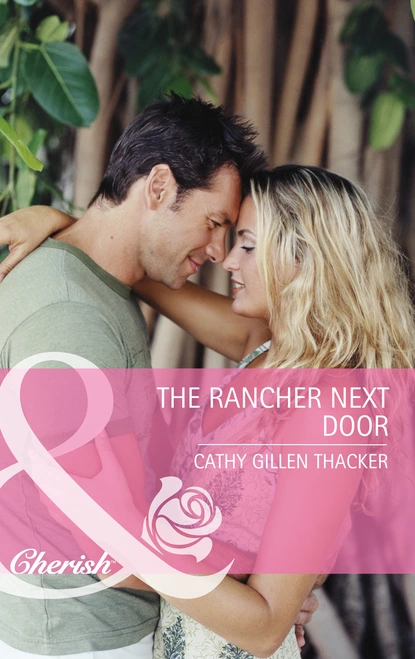 Обложка книги The Rancher Next Door, Cathy Gillen Thacker