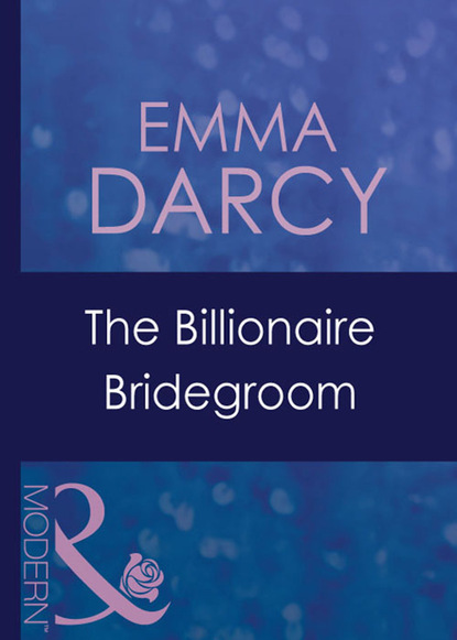 Emma Darcy - The Billionaire Bridegroom