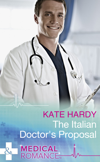 Kate Hardy - The Italian Doctor's Proposal