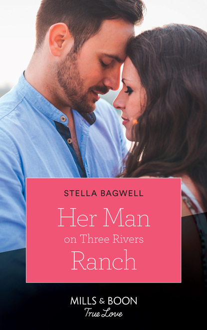 Stella Bagwell - Her Man On Three Rivers Ranch