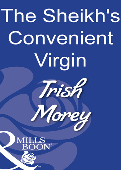 Trish Morey - The Sheikh's Convenient Virgin