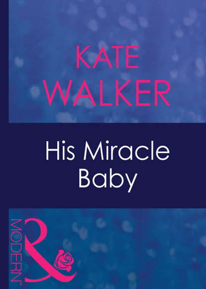 Kate Walker - His Miracle Baby