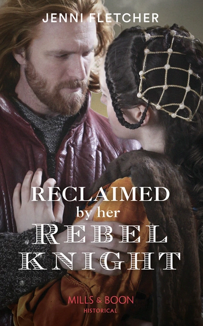 Обложка книги Reclaimed By Her Rebel Knight, Jenni Fletcher