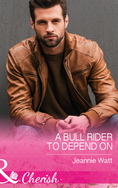 Jeannie Watt - A Bull Rider To Depend On