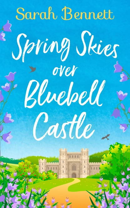 Обложка книги Spring Skies Over Bluebell Castle, Sarah Bennett