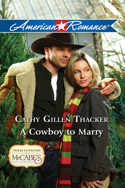 Cathy Gillen Thacker - A Cowboy to Marry