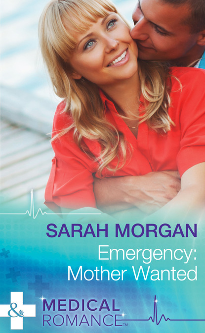 Sarah Morgan - Emergency: Mother Wanted