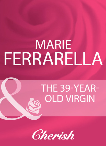 Marie Ferrarella - The 39-Year-Old Virgin