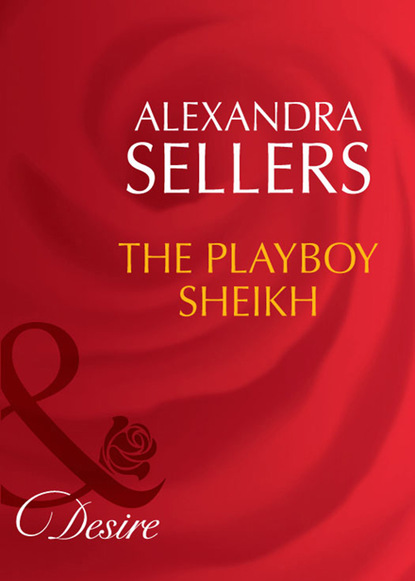Alexandra Sellers - The Playboy Sheikh
