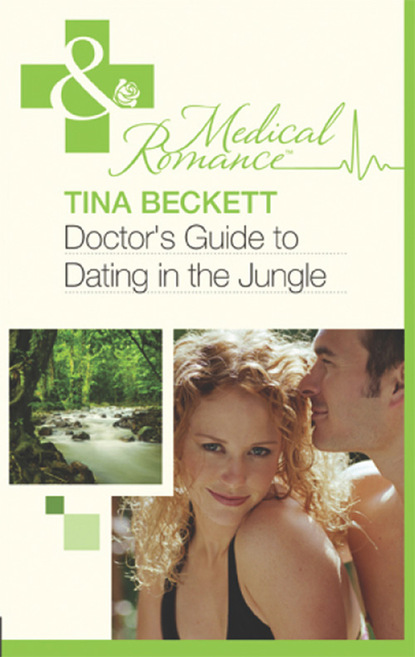 Tina Beckett - Doctor's Guide To Dating In The Jungle