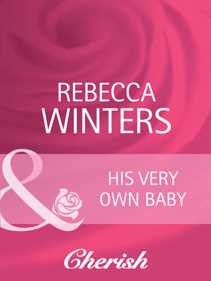 Rebecca Winters - His Very Own Baby