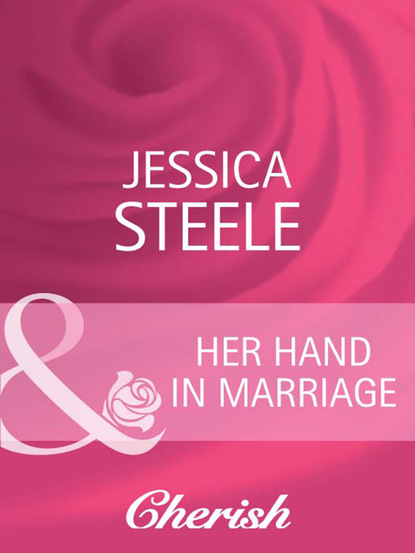 Jessica Steele - Her Hand in Marriage