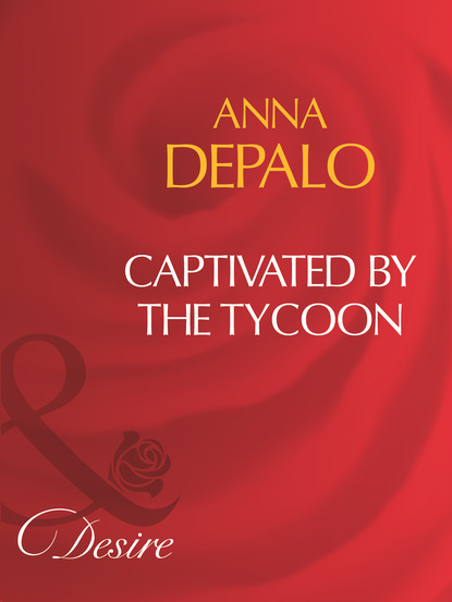 Anna DePalo - Captivated By The Tycoon