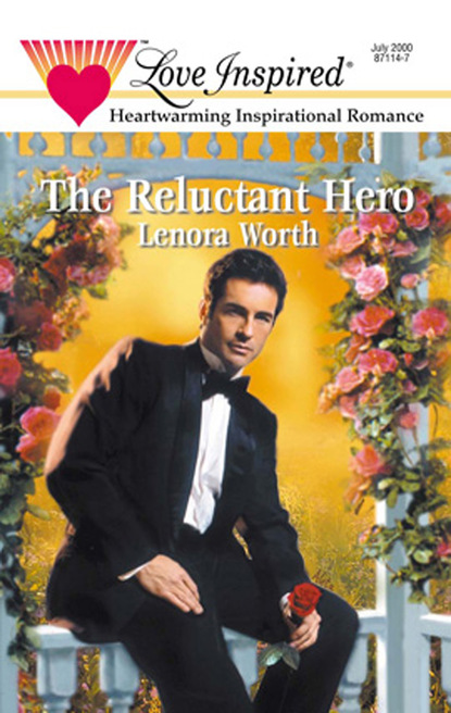 The Reluctant Hero (Lenora Worth). 