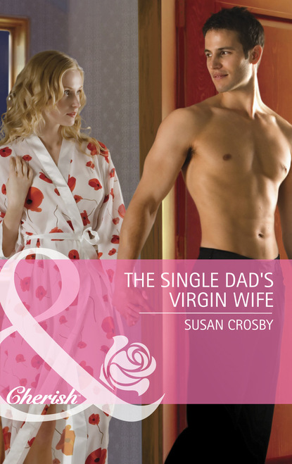 Susan Crosby - The Single Dad's Virgin Wife
