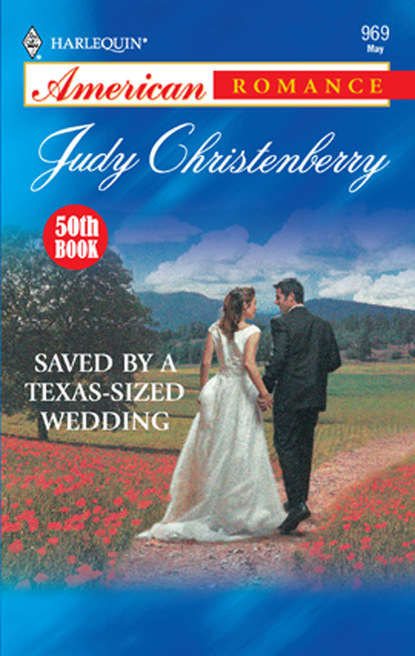Judy Christenberry - Saved By A Texas-Sized Wedding