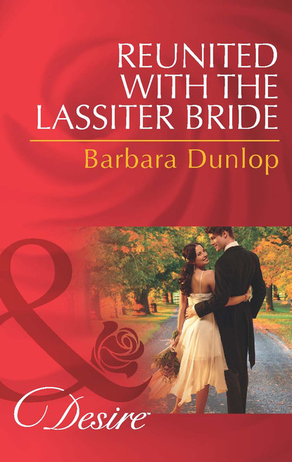 Barbara Dunlop - Reunited with the Lassiter Bride