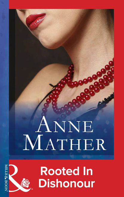 Anne Mather - Rooted In Dishonour