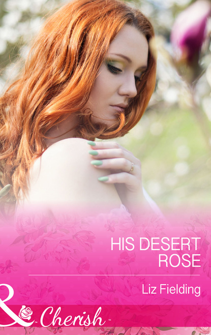 Liz Fielding - His Desert Rose