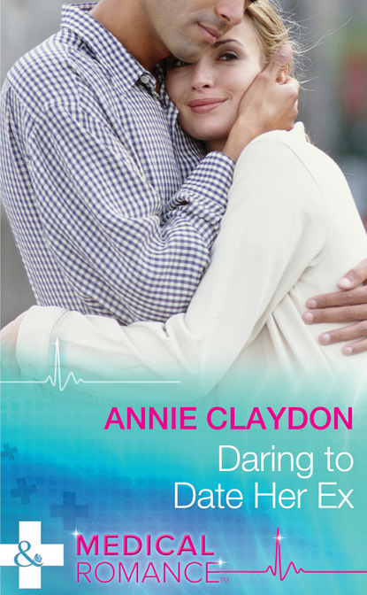 Annie Claydon - Daring To Date Her Ex