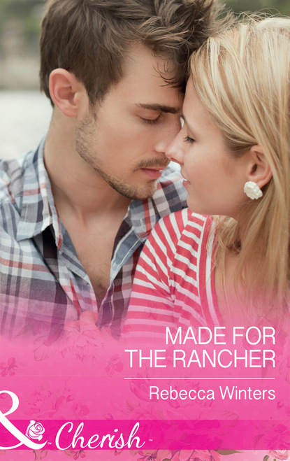 Rebecca Winters - Made For The Rancher