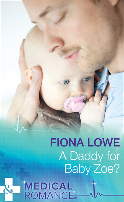 Fiona Lowe - A Daddy For Baby Zoe?