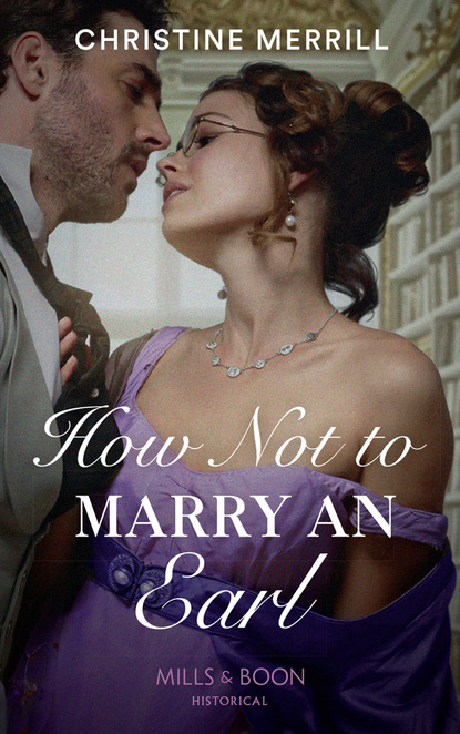 How Not To Marry An Earl - Christine Merrill