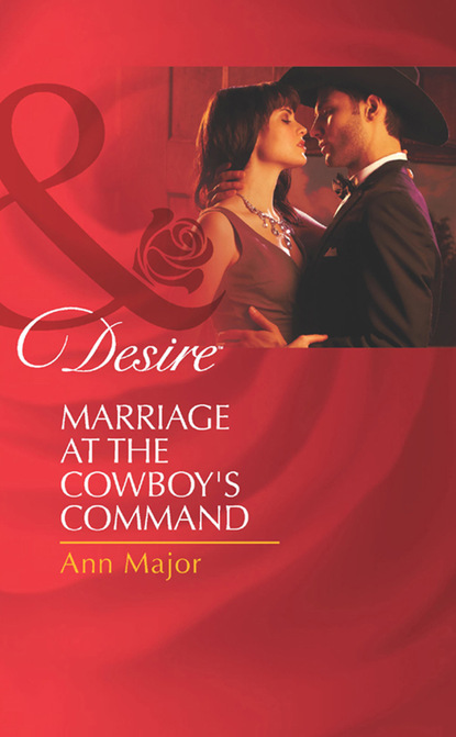 Ann Major - Marriage At The Cowboy's Command