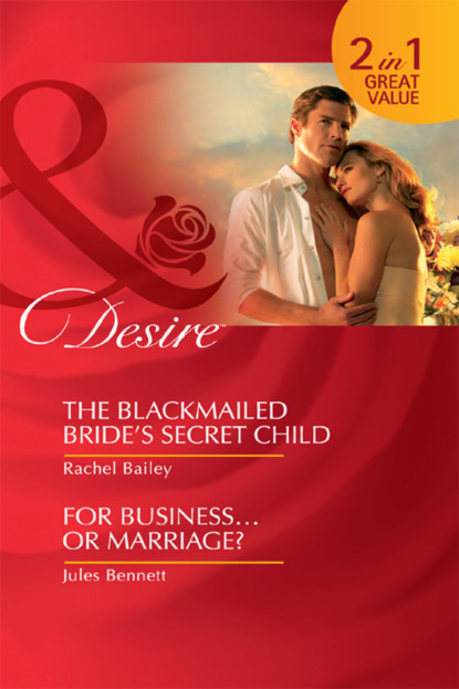 Rachel Bailey - The Blackmailed Bride's Secret Child