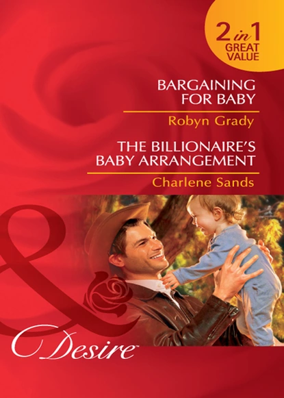 Обложка книги Bargaining for Baby / The Billionaire's Baby Arrangement, Робин Грейди