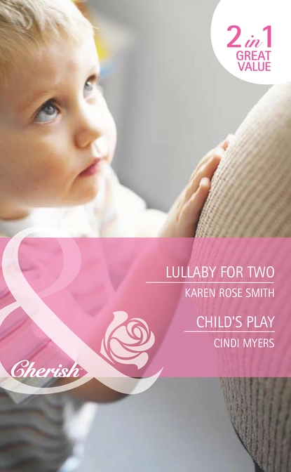 Обложка книги Lullaby for Two / Child's Play, Karen Rose Smith