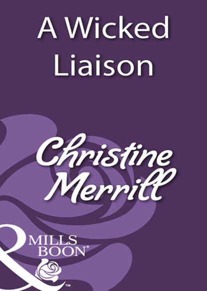 Christine Merrill - A Wicked Liaison