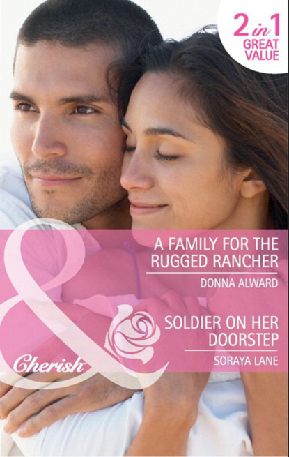 Сорейя Лейн — A Family for the Rugged Rancher / Soldier on Her Doorstep