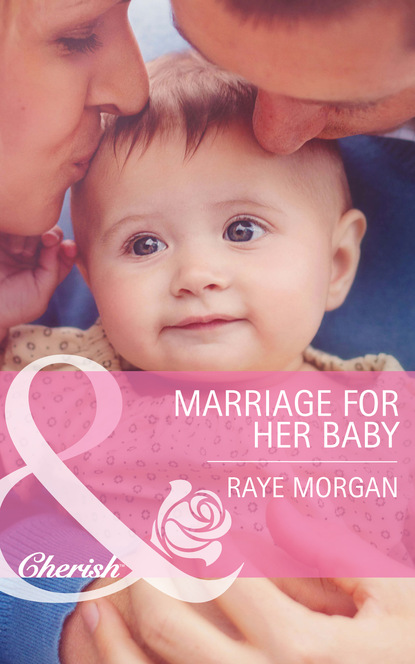 Raye Morgan - Marriage for Her Baby