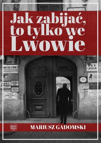 Mariusz Gadomski — Jak zabijać, to tylko we Lwowie