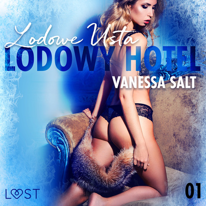 Vanessa Salt - Lodowy Hotel 1: Lodowe Usta – Opowiadanie erotyczne