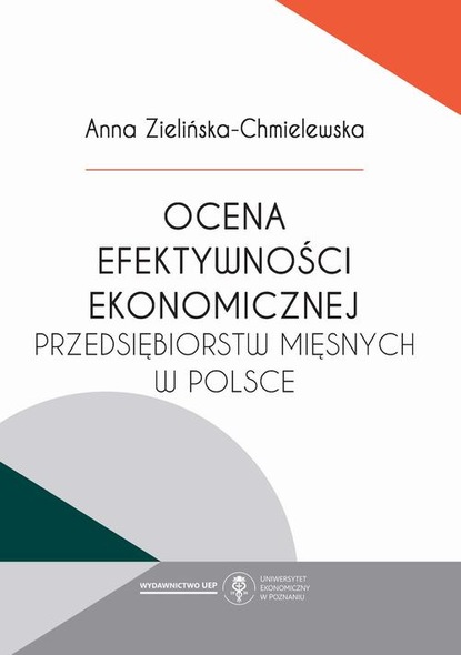 Anna Zielińska-Chmielewska - Ocena efektywności ekonomicznej przedsiębiorstw mięsnych w Polsce