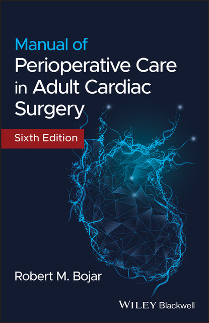 Manual of Perioperative Care in Adult Cardiac Surgery - Robert M. Bojar