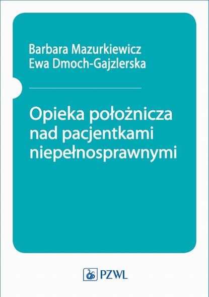 Группа авторов - Opieka położnicza nad pacjentkami niepełnosprawnymi