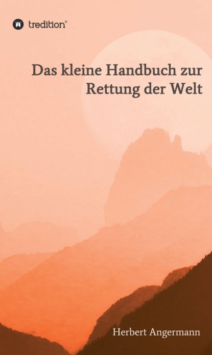 

Das kleine Handbuch zur Rettung der Welt