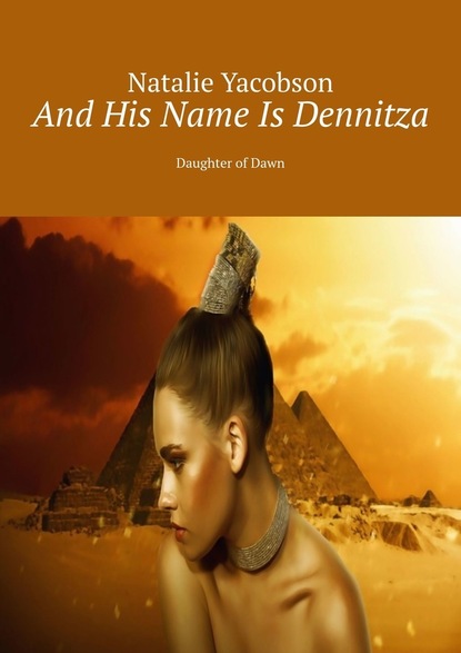 Natalie Yacobson - And His Name Is Dennitza. Daughter of Dawn
