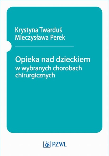 Группа авторов - Opieka nad dzieckiem w wybranych chorobach chirurgicznych