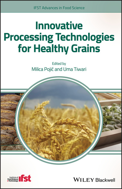 Группа авторов — Innovative Processing Technologies for Healthy Grains