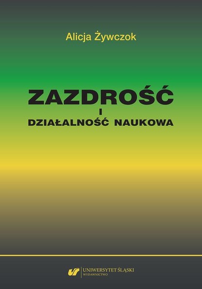 Alicja Żywczok - Zazdrość i działalność naukowa. Studium z zakresu naukoznawstwa pedagogicznego