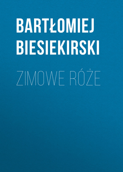 Bartłomiej Biesiekirski — Zimowe r?że