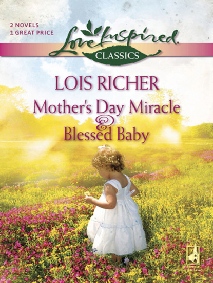 Lois Richer - Mother's Day Miracle and Blessed Baby