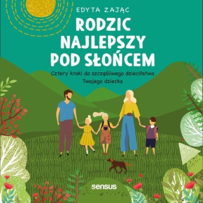 Ксюша Ангел - Rodzic najlepszy pod słońcem. Cztery kroki do szczęśliwego dzieciństwa Twojego dziecka