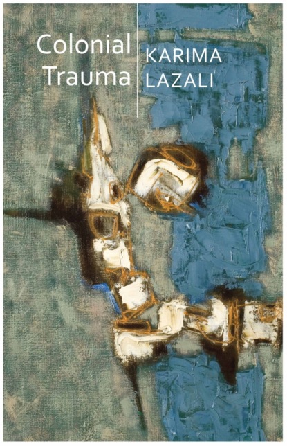Karima Lazali - Colonial Trauma