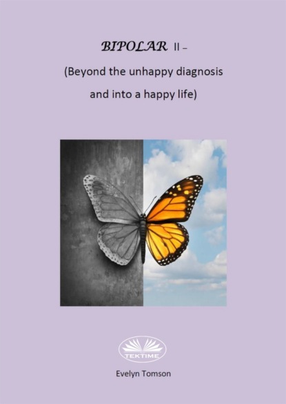 Bipolar II - (Beyond The Unhappy Diagnosis And Into A Happy Life) (Evelyn Tomson). 
